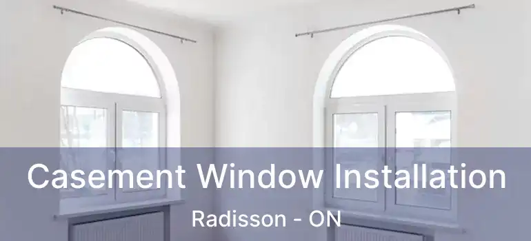  Casement Window Installation Radisson - ON
