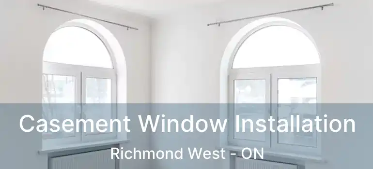  Casement Window Installation Richmond West - ON