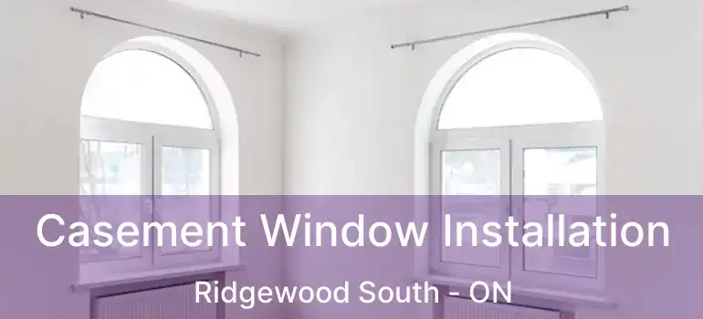  Casement Window Installation Ridgewood South - ON