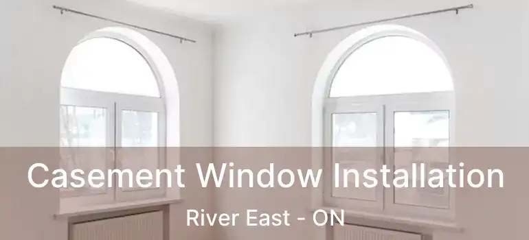  Casement Window Installation River East - ON