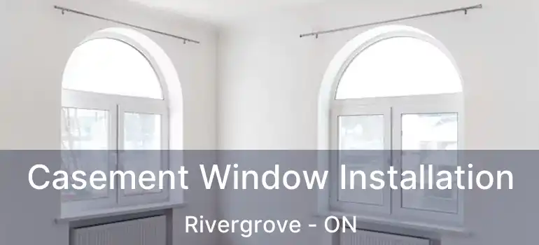  Casement Window Installation Rivergrove - ON