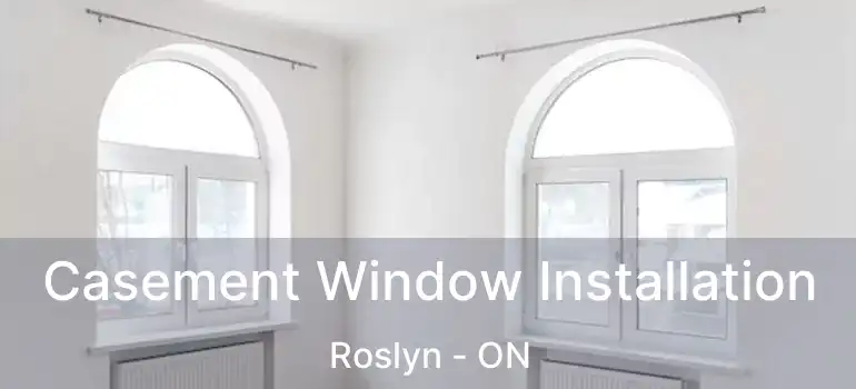 Casement Window Installation Roslyn - ON