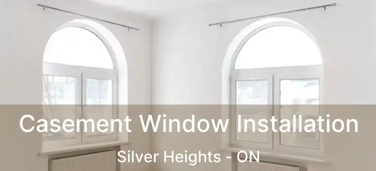  Casement Window Installation Silver Heights - ON
