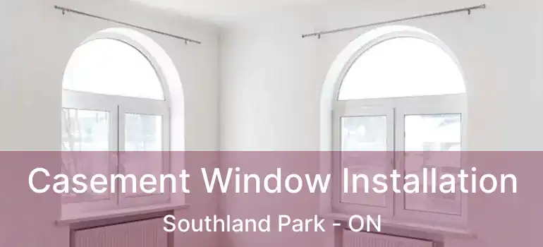  Casement Window Installation Southland Park - ON