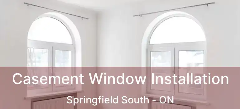  Casement Window Installation Springfield South - ON