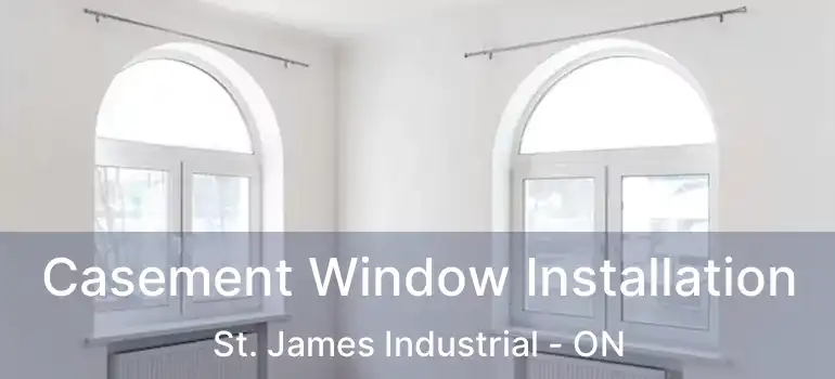  Casement Window Installation St. James Industrial - ON