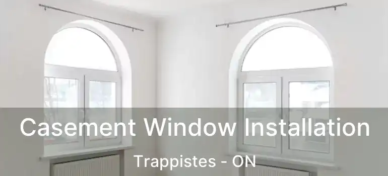  Casement Window Installation Trappistes - ON