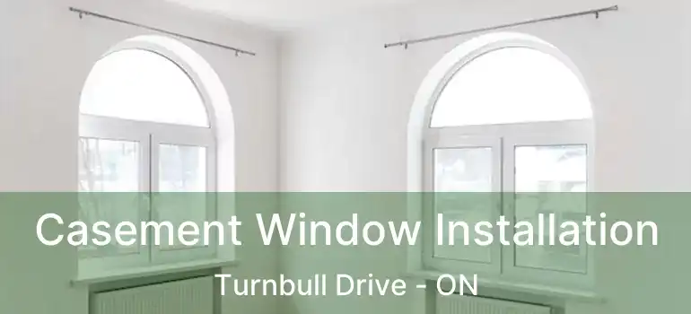  Casement Window Installation Turnbull Drive - ON