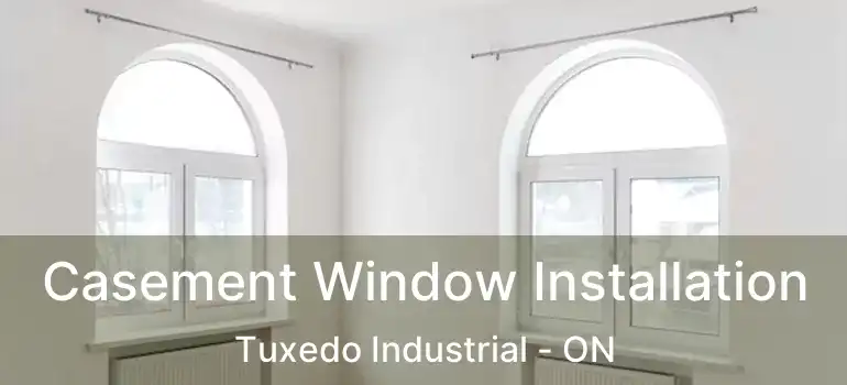  Casement Window Installation Tuxedo Industrial - ON