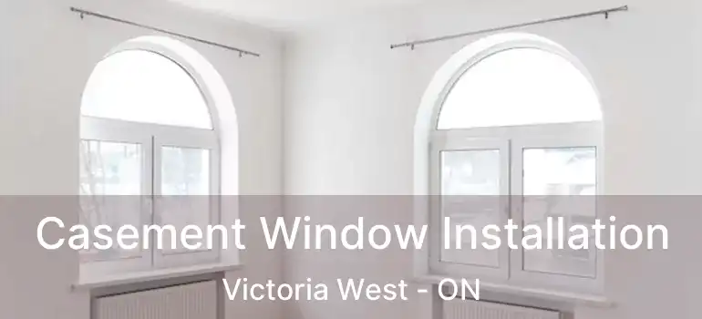 Casement Window Installation Victoria West - ON