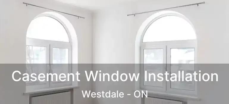  Casement Window Installation Westdale - ON