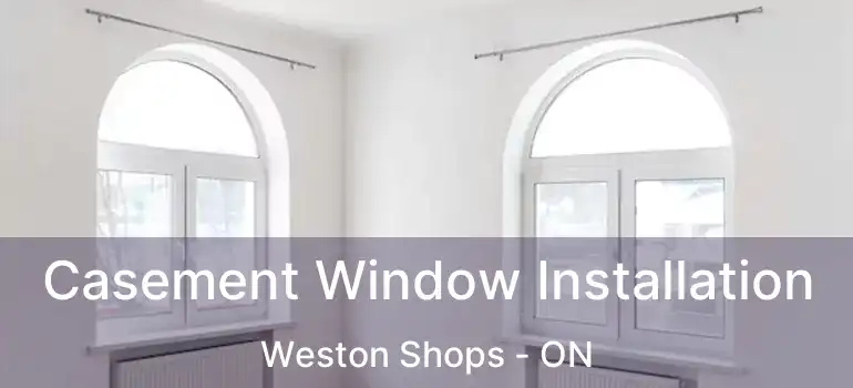  Casement Window Installation Weston Shops - ON