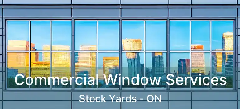  Commercial Window Services Stock Yards - ON