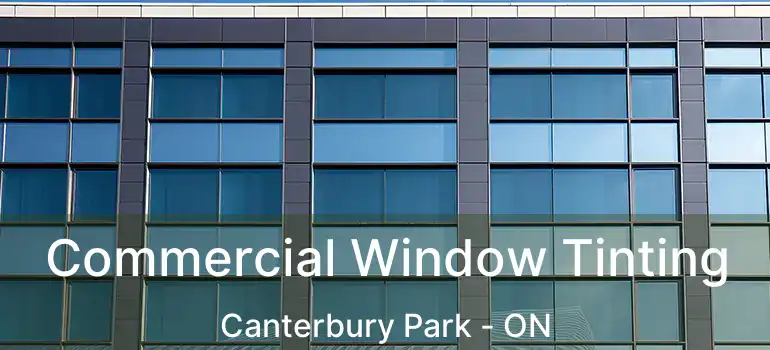  Commercial Window Tinting Canterbury Park - ON