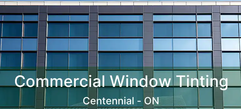  Commercial Window Tinting Centennial - ON