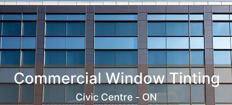  Commercial Window Tinting Civic Centre - ON