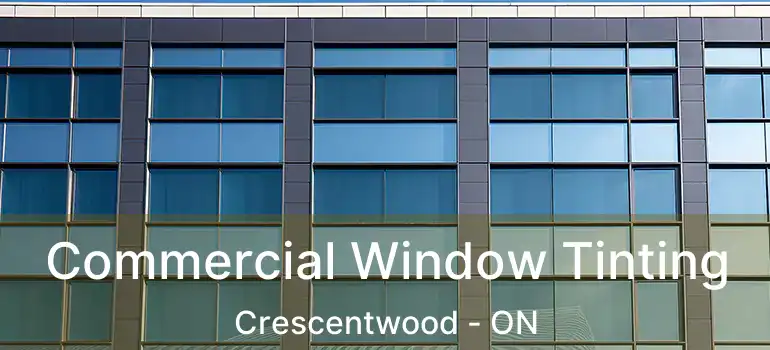  Commercial Window Tinting Crescentwood - ON
