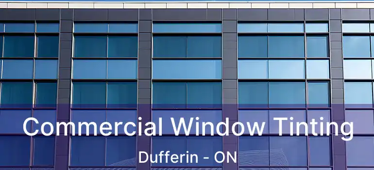 Commercial Window Tinting Dufferin - ON