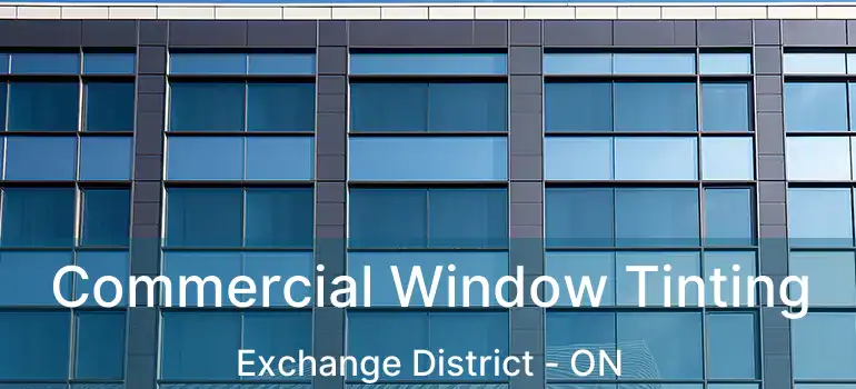  Commercial Window Tinting Exchange District - ON