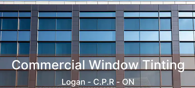  Commercial Window Tinting Logan - C.P.R - ON