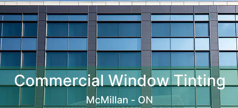  Commercial Window Tinting McMillan - ON