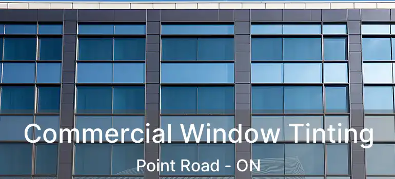  Commercial Window Tinting Point Road - ON