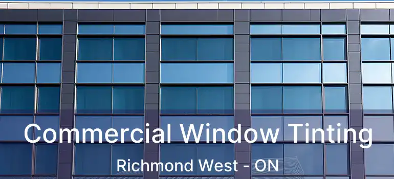  Commercial Window Tinting Richmond West - ON