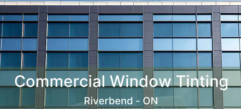 Commercial Window Tinting Riverbend - ON