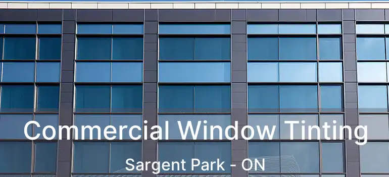  Commercial Window Tinting Sargent Park - ON