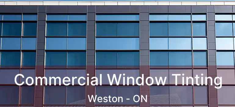  Commercial Window Tinting Weston - ON