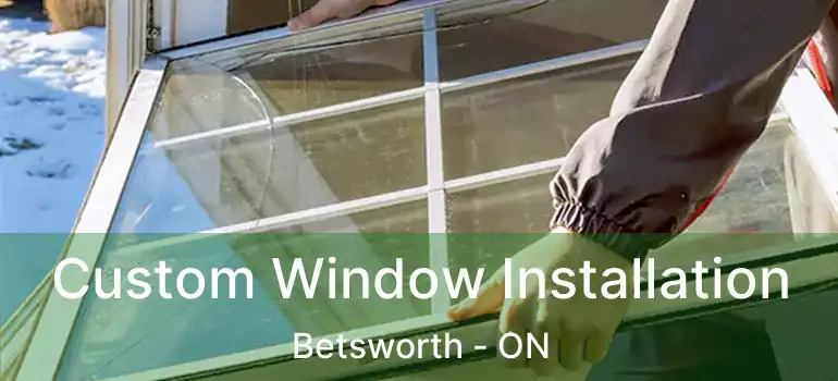  Custom Window Installation Betsworth - ON