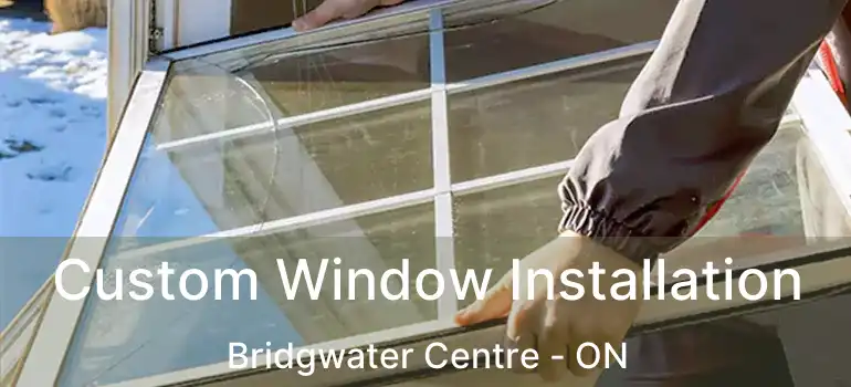  Custom Window Installation Bridgwater Centre - ON