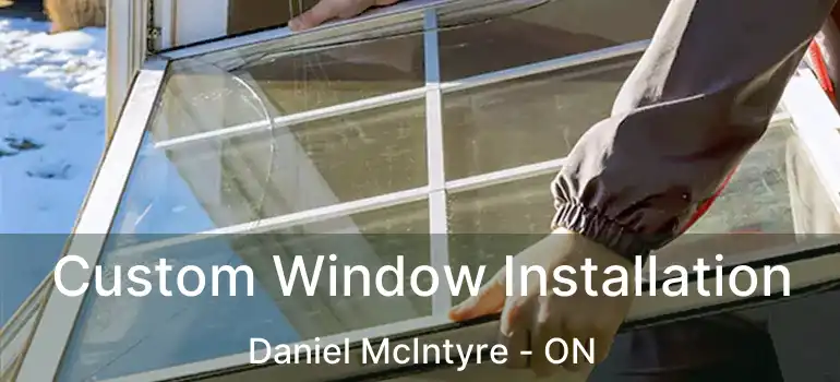  Custom Window Installation Daniel McIntyre - ON