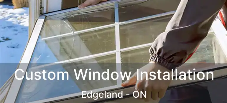  Custom Window Installation Edgeland - ON