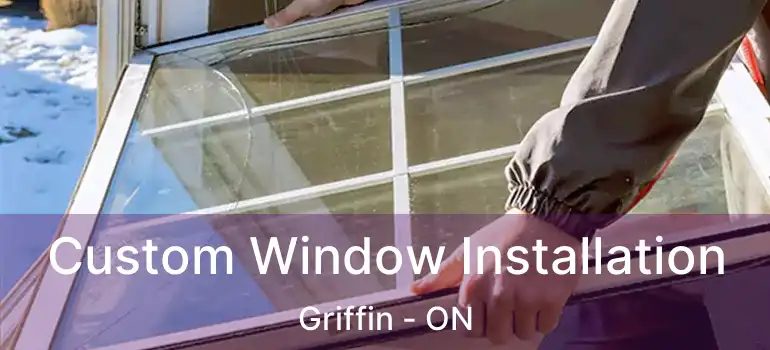  Custom Window Installation Griffin - ON