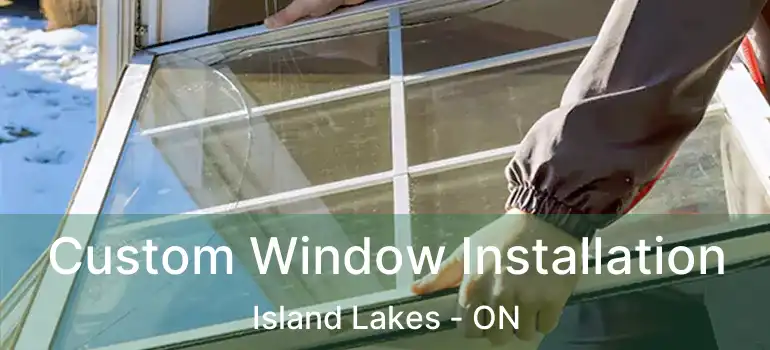  Custom Window Installation Island Lakes - ON