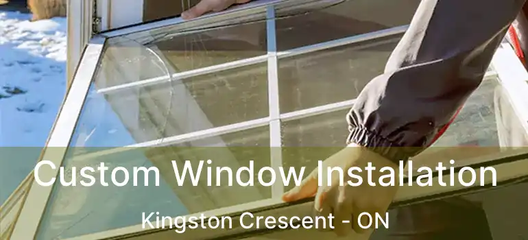  Custom Window Installation Kingston Crescent - ON