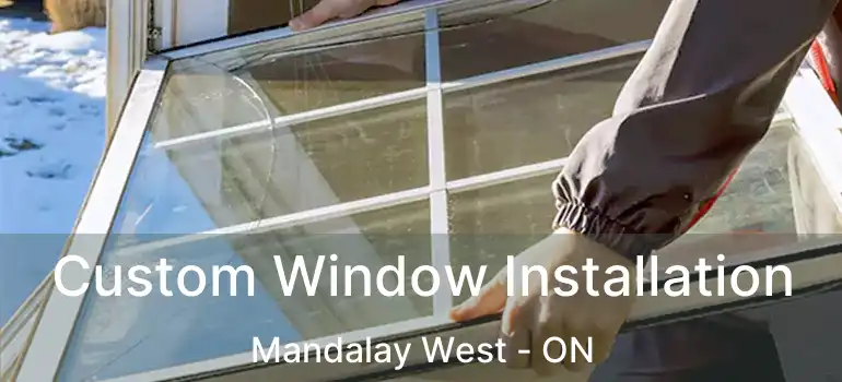  Custom Window Installation Mandalay West - ON