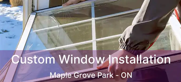  Custom Window Installation Maple Grove Park - ON