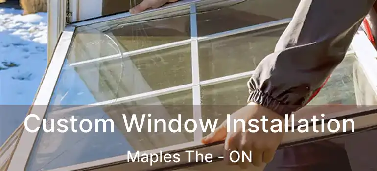  Custom Window Installation Maples The - ON