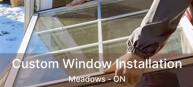  Custom Window Installation Meadows - ON