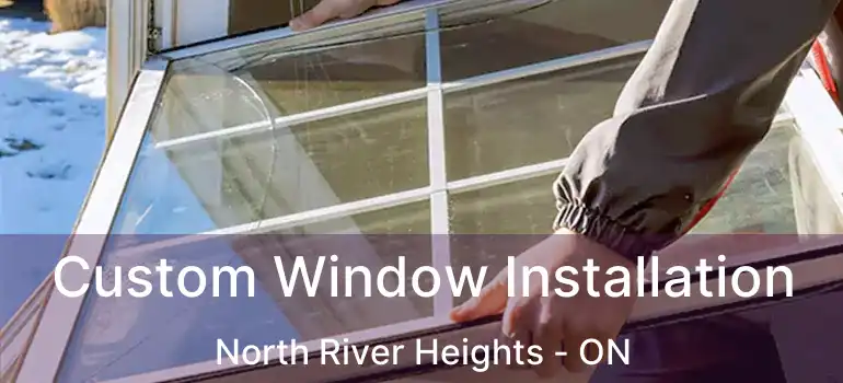  Custom Window Installation North River Heights - ON