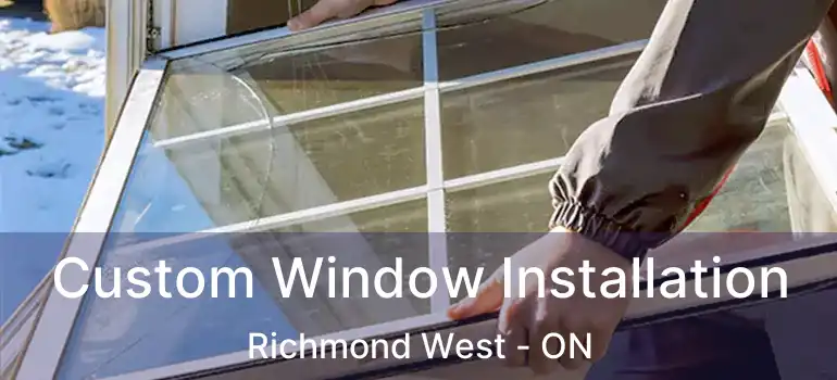  Custom Window Installation Richmond West - ON