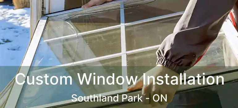  Custom Window Installation Southland Park - ON