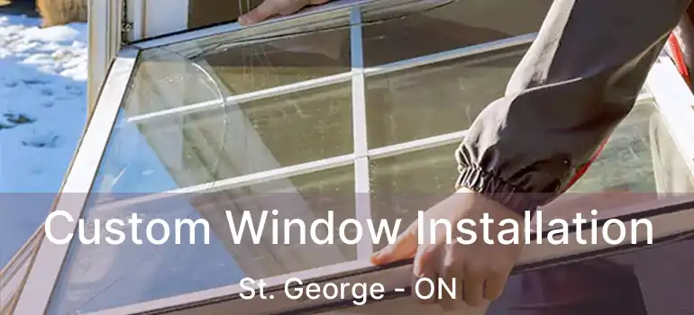  Custom Window Installation St. George - ON