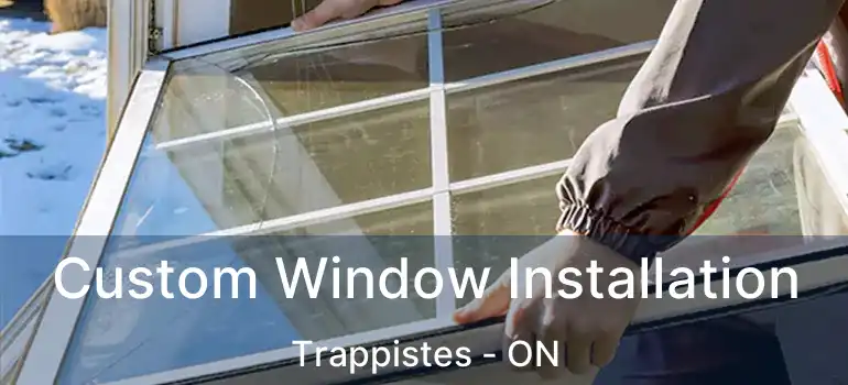  Custom Window Installation Trappistes - ON