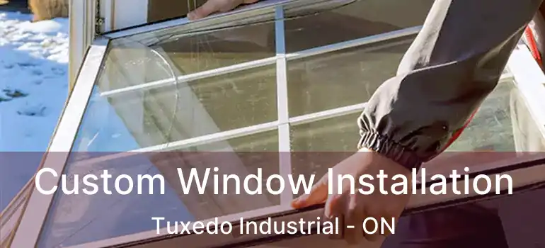  Custom Window Installation Tuxedo Industrial - ON