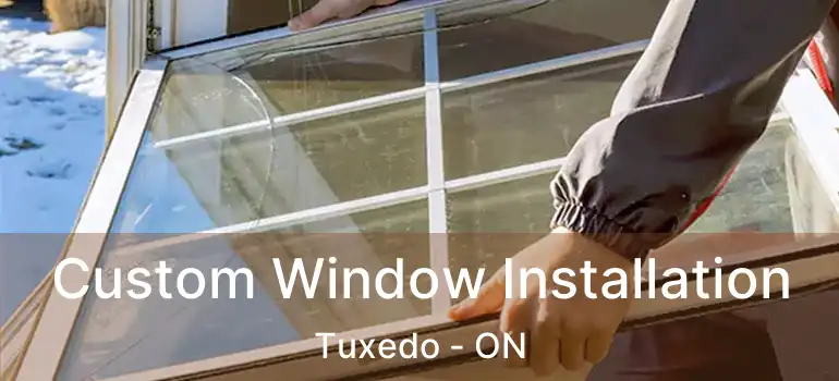  Custom Window Installation Tuxedo - ON