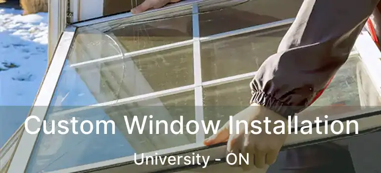  Custom Window Installation University - ON