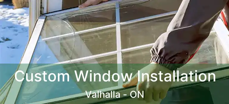  Custom Window Installation Valhalla - ON